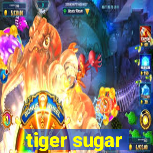 tiger sugar