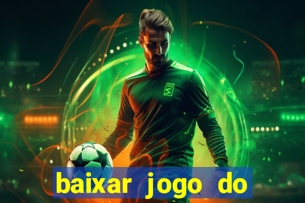 baixar jogo do tigrinho gr谩tis