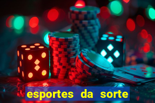 esportes da sorte vai de bet