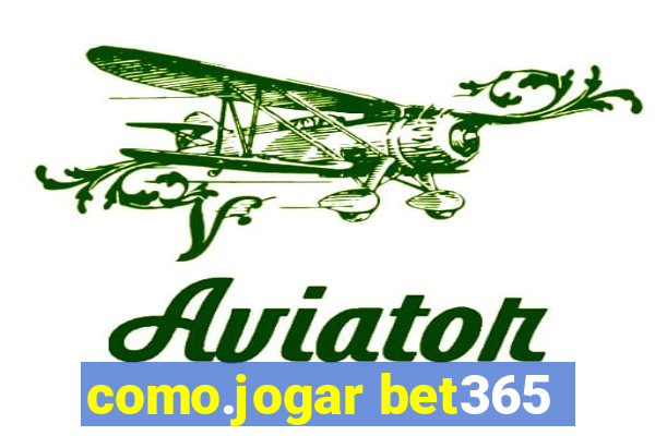 como.jogar bet365