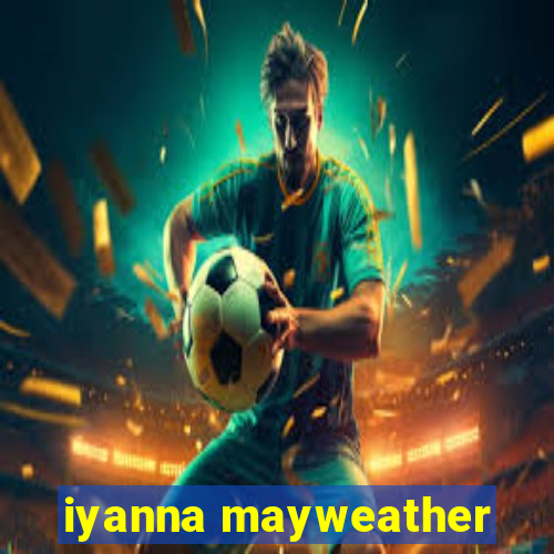 iyanna mayweather