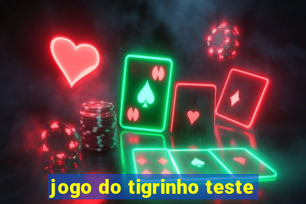 jogo do tigrinho teste