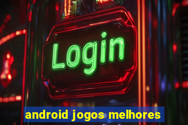 android jogos melhores