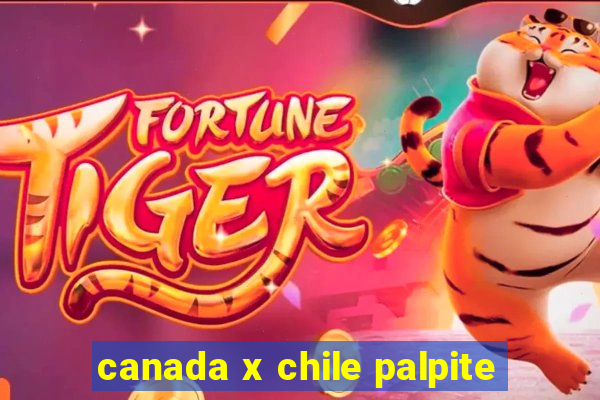 canada x chile palpite