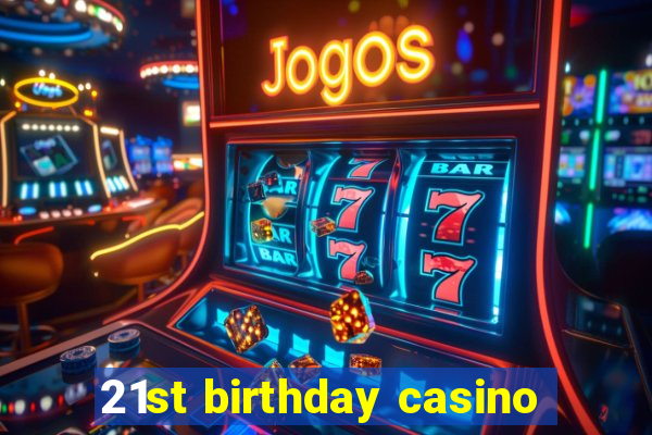 21st birthday casino