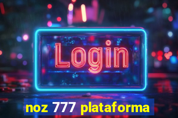 noz 777 plataforma