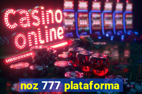 noz 777 plataforma