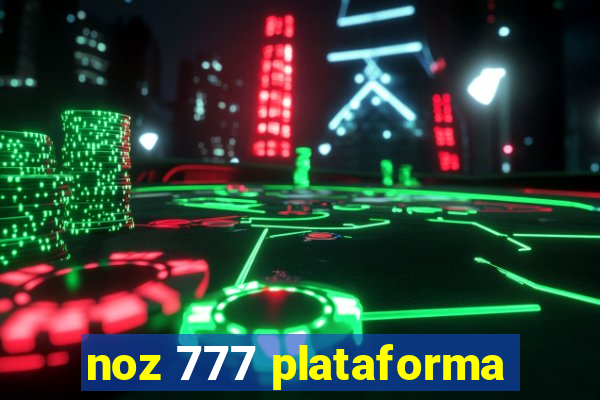 noz 777 plataforma