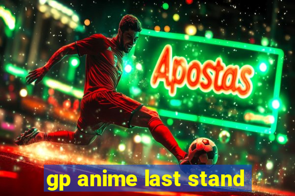 gp anime last stand