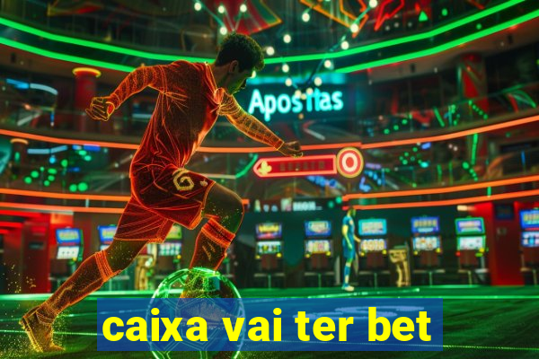 caixa vai ter bet