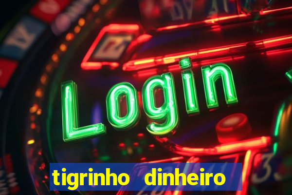 tigrinho dinheiro infinito download