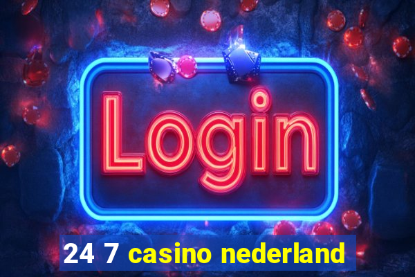 24 7 casino nederland