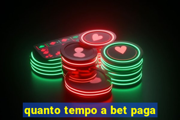 quanto tempo a bet paga