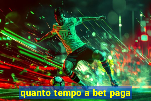 quanto tempo a bet paga