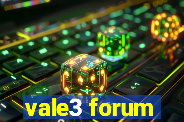 vale3 forum