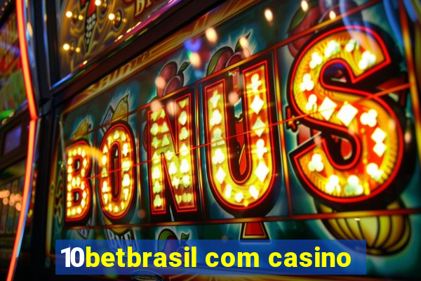 10betbrasil com casino