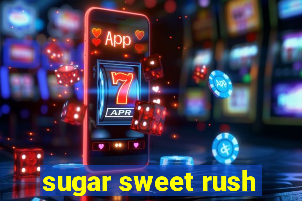 sugar sweet rush