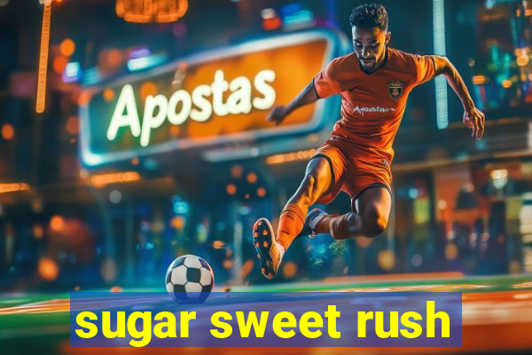 sugar sweet rush