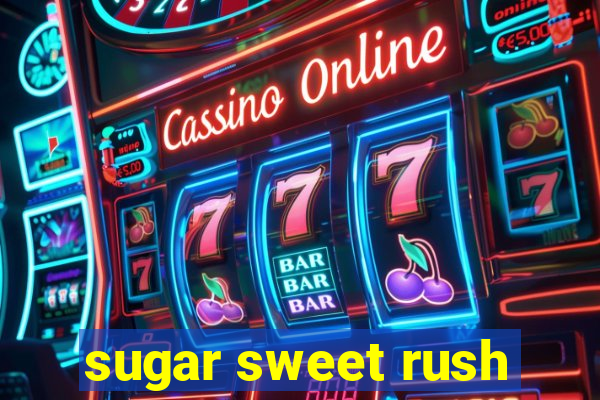 sugar sweet rush