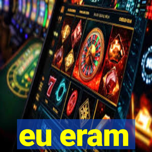 eu eram