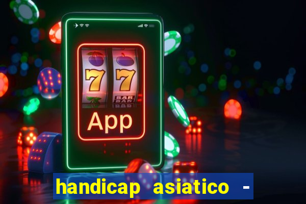 handicap asiatico - 1 o que significa