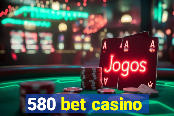 580 bet casino