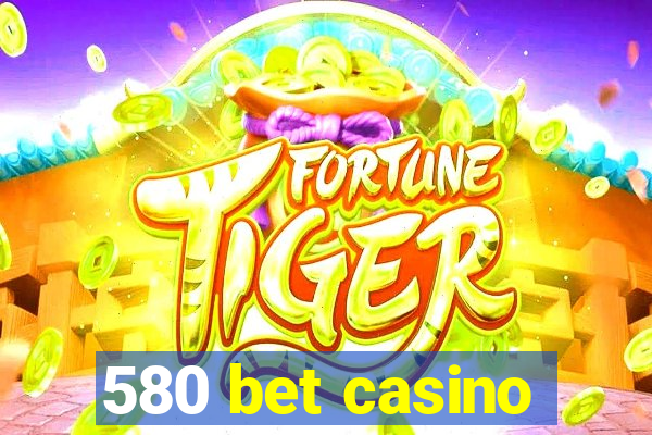 580 bet casino