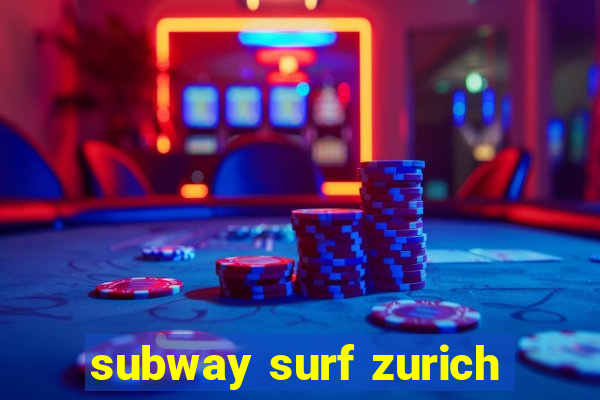 subway surf zurich