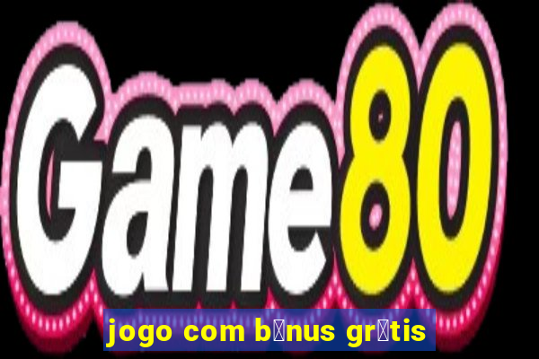 jogo com b么nus gr谩tis