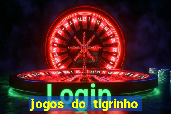 jogos do tigrinho sem deposito