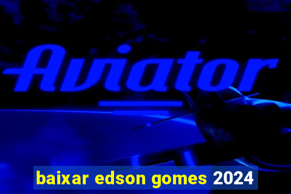 baixar edson gomes 2024