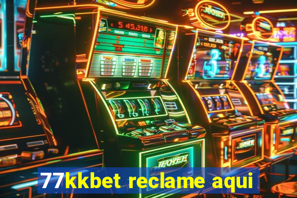 77kkbet reclame aqui