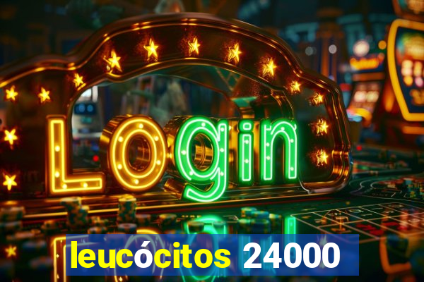 leucócitos 24000