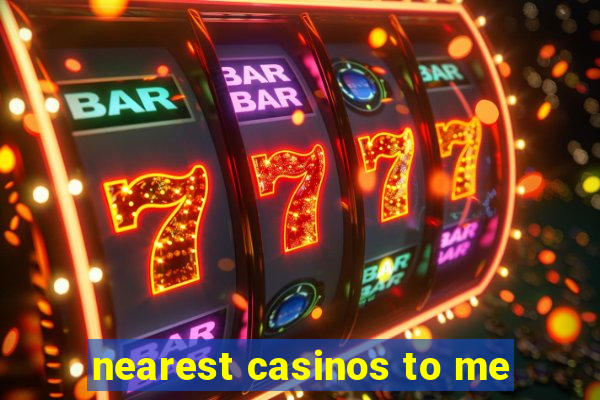 nearest casinos to me