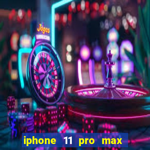 iphone 11 pro max casas bahia