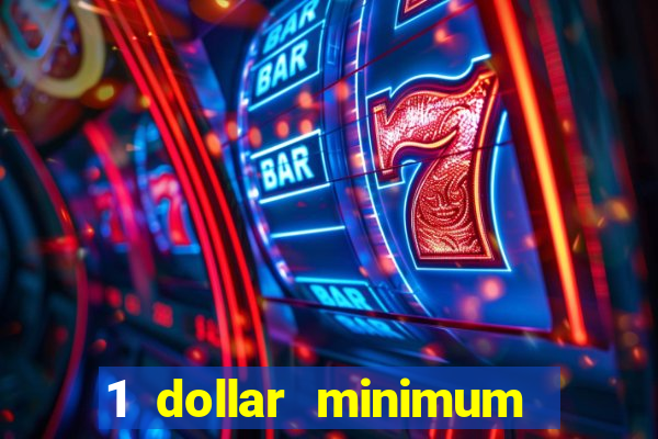 1 dollar minimum deposit casino