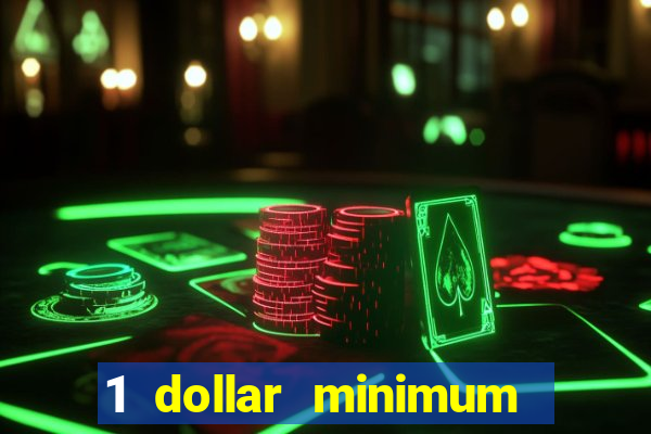 1 dollar minimum deposit casino