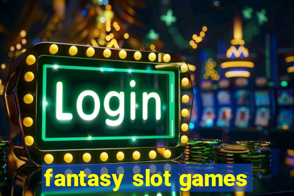 fantasy slot games