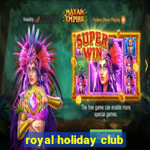 royal holiday club