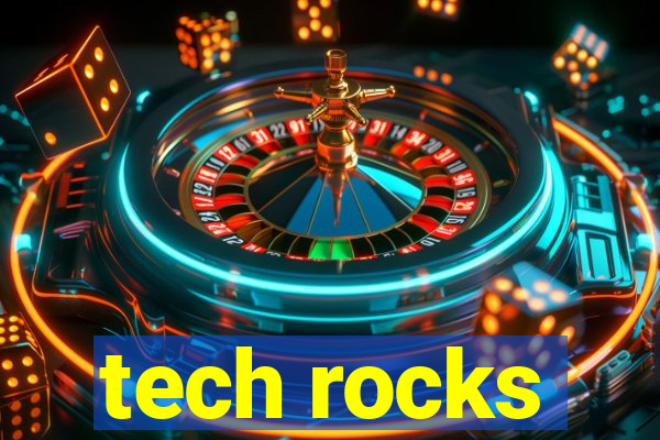 tech rocks