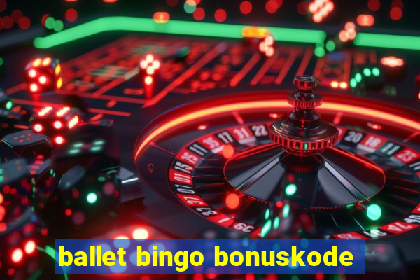 ballet bingo bonuskode