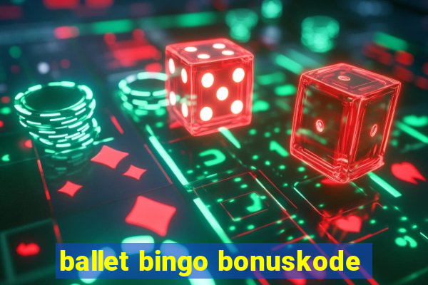 ballet bingo bonuskode