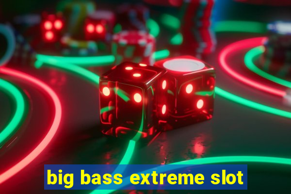 big bass extreme slot