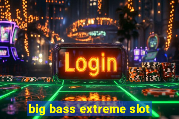 big bass extreme slot