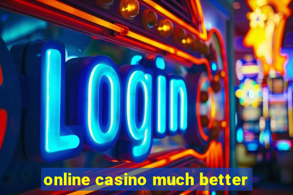 online casino much better