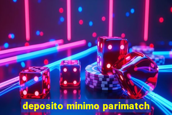 deposito minimo parimatch