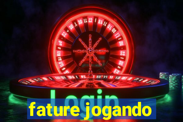 fature jogando