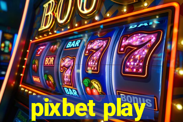 pixbet play