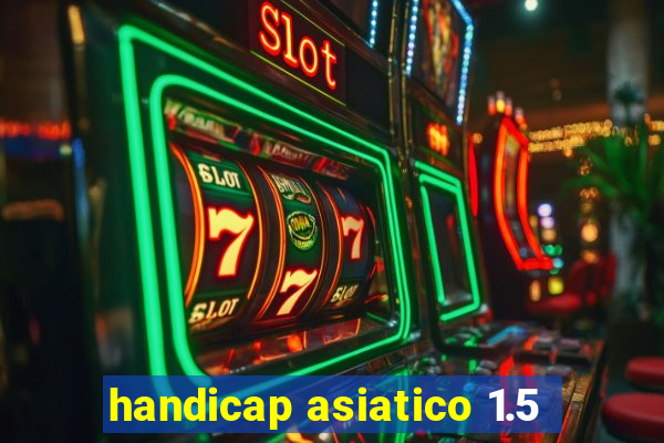 handicap asiatico 1.5