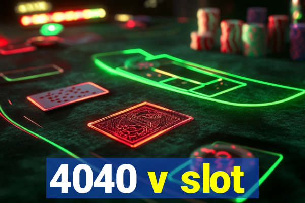 4040 v slot